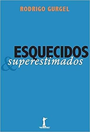 Esquecidos e Superestimados Gurgel, Rodrigo